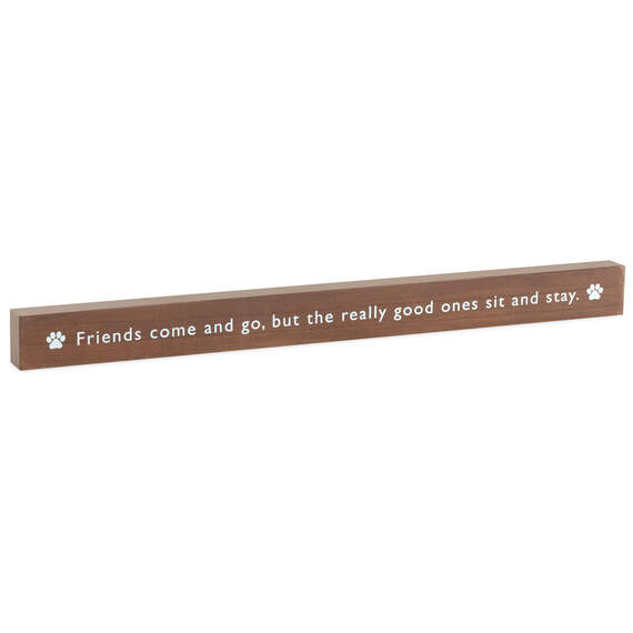 Friends Come and Go But Pets Sit and Stay Wood Quote Sign, 23.5x2