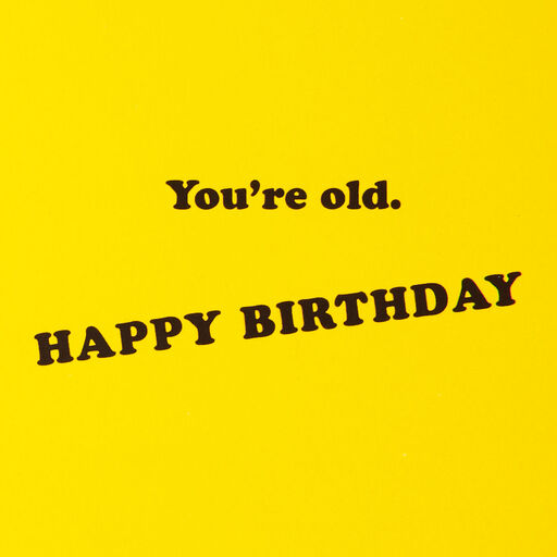 Friends™ Oh My God You're Old Funny Birthday Card, 
