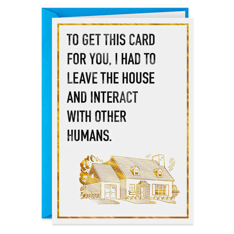 I Had to Leave the House for You Funny Birthday Card, , large