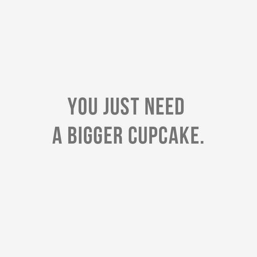 You Just Need a Bigger Cupcake Funny Birthday Card, 
