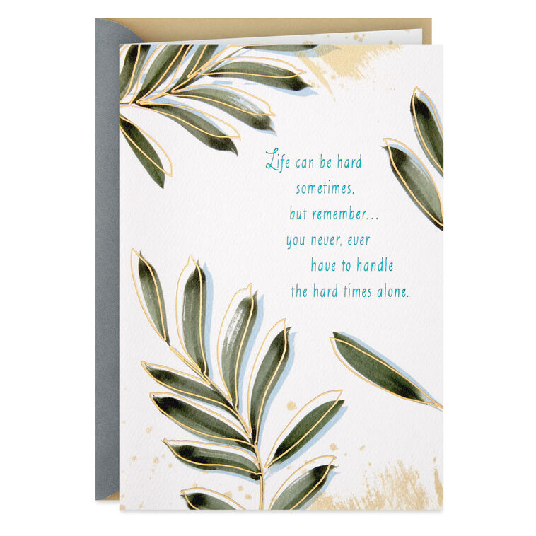You Never Have to Handle the Hard Times Alone Thinking of You Card