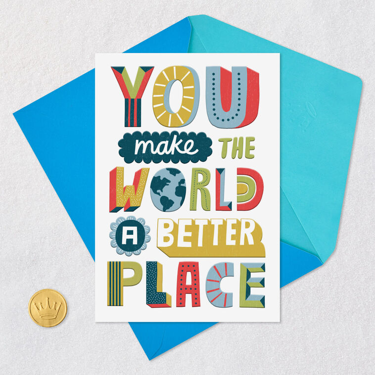 The World is Better Because You Exist | Greeting Card The World is Better Because You Exist | Greeting Card