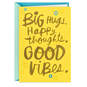 Big Hugs, Happy Thoughts, Good Vibes Get Well Card, , large image number 1