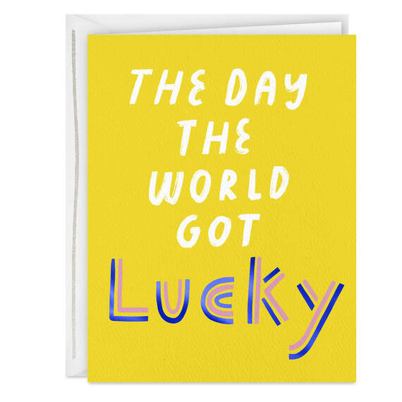 The World Got Lucky Today Birthday Card
