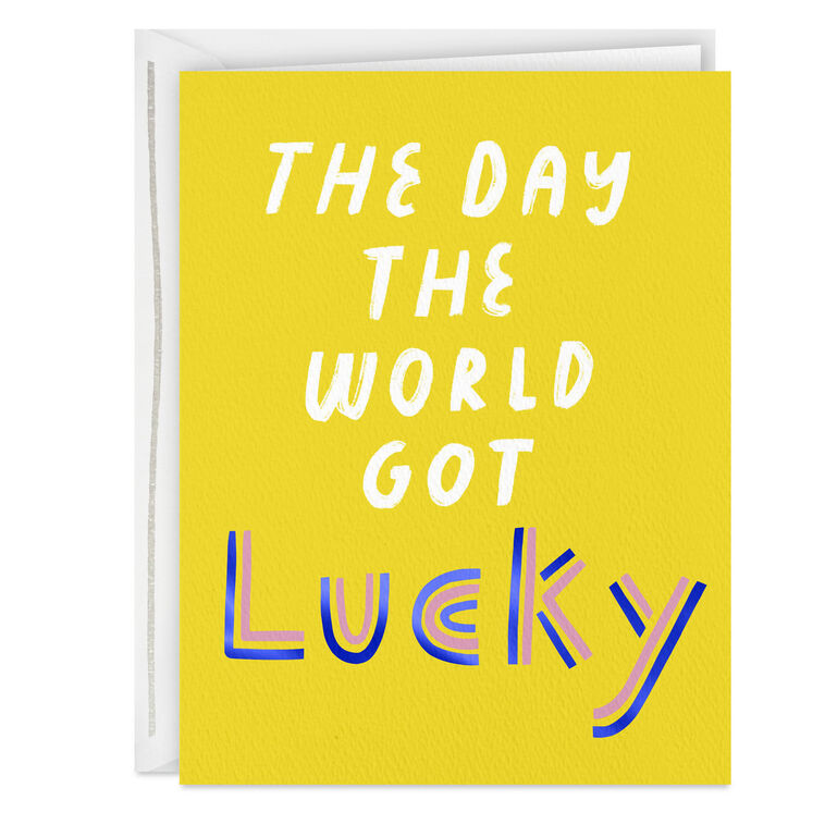 The World Got Lucky Today Birthday Card