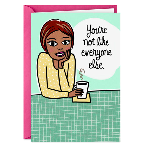 You're Not Like Everyone Else Funny Card, 