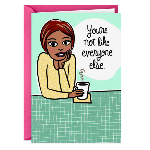 You're Not Like Everyone Else Funny Card
