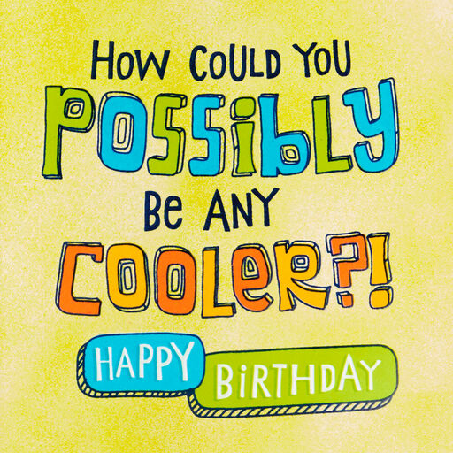 How Could You Be Any Cooler Birthday Card, 
