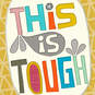 This Is Tough, But You Are Tougher Encouragement Card, , large image number 4
