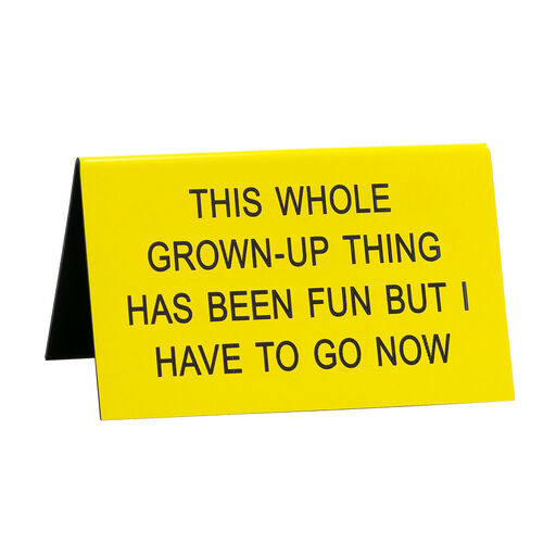 Grown-Up Thing Has Been Fun Desk Quote Sign, 4.5x2.75, 