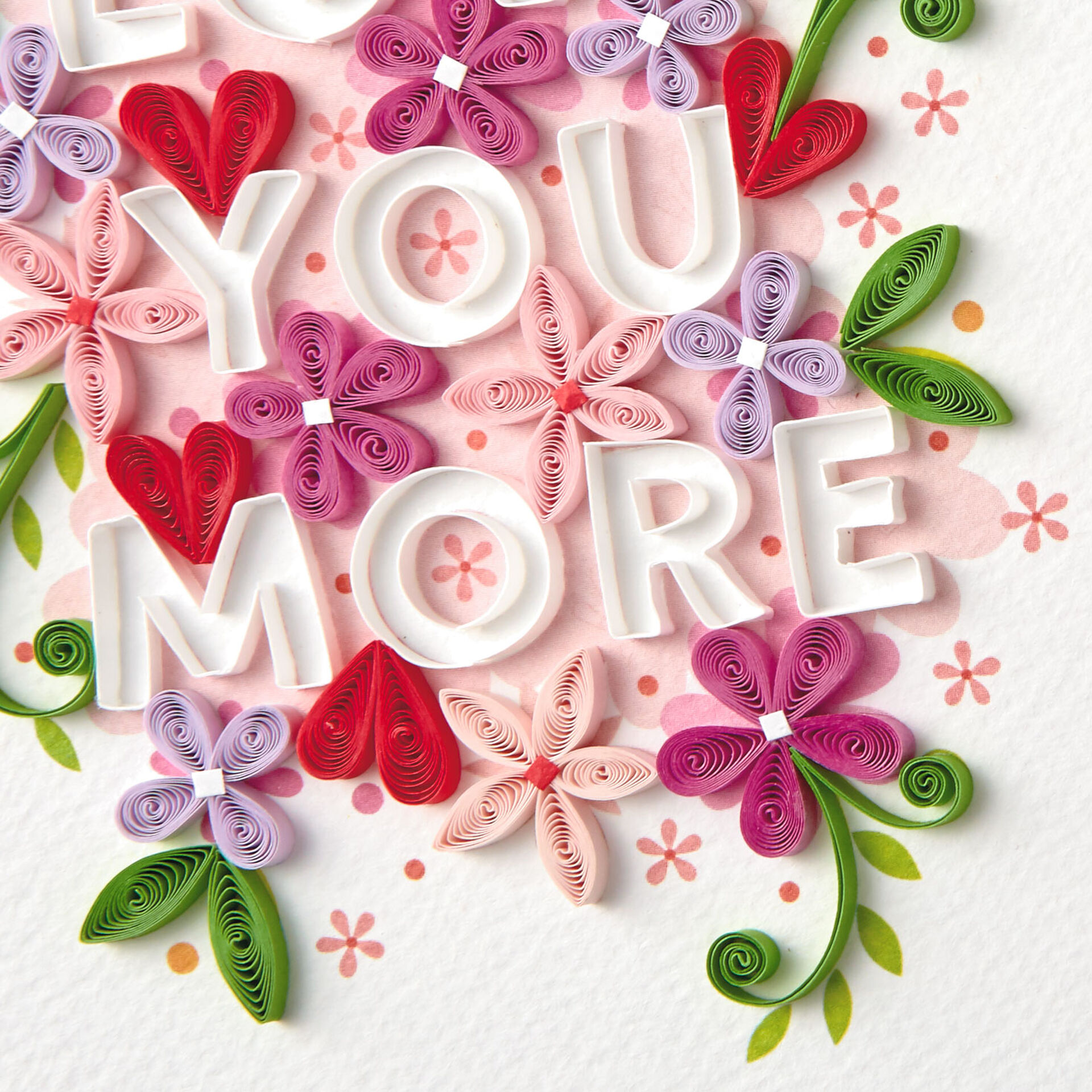 Love You More Flowers and Hearts Quilled Paper Birthday Card Greeting