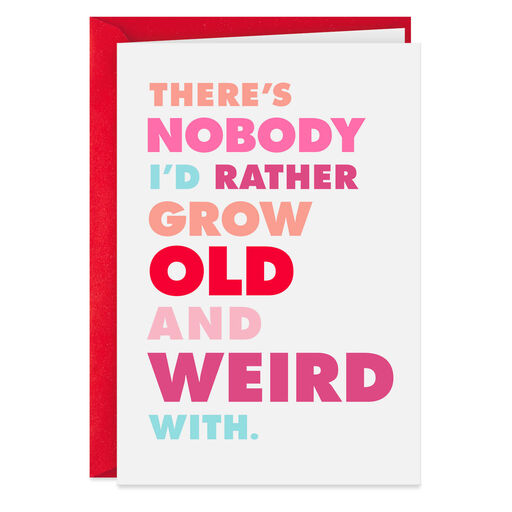 Nobody I'd Rather Grow Old and Weird With Romantic Funny Love Card, 