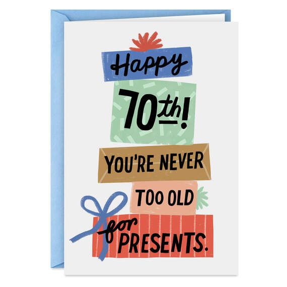 Never Too Old for Presents Funny 70th Birthday Card