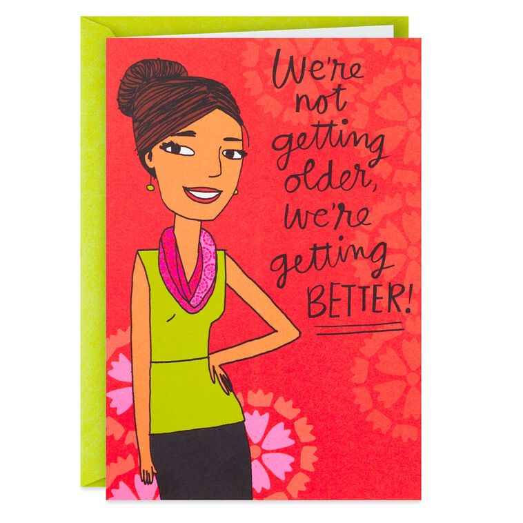 We're Not Older, We're Better Funny Birthday Card