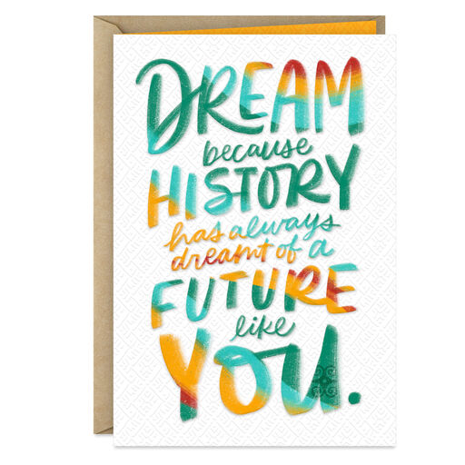 History Has Dreamt of a Future Like You Inspirational Card, 