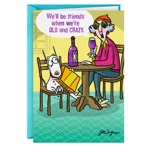 Maxine™ Old and Crazy Funny Friendship Card, 
