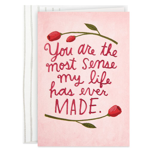 You Are the Most Sense My Life Has Made Love Card, 