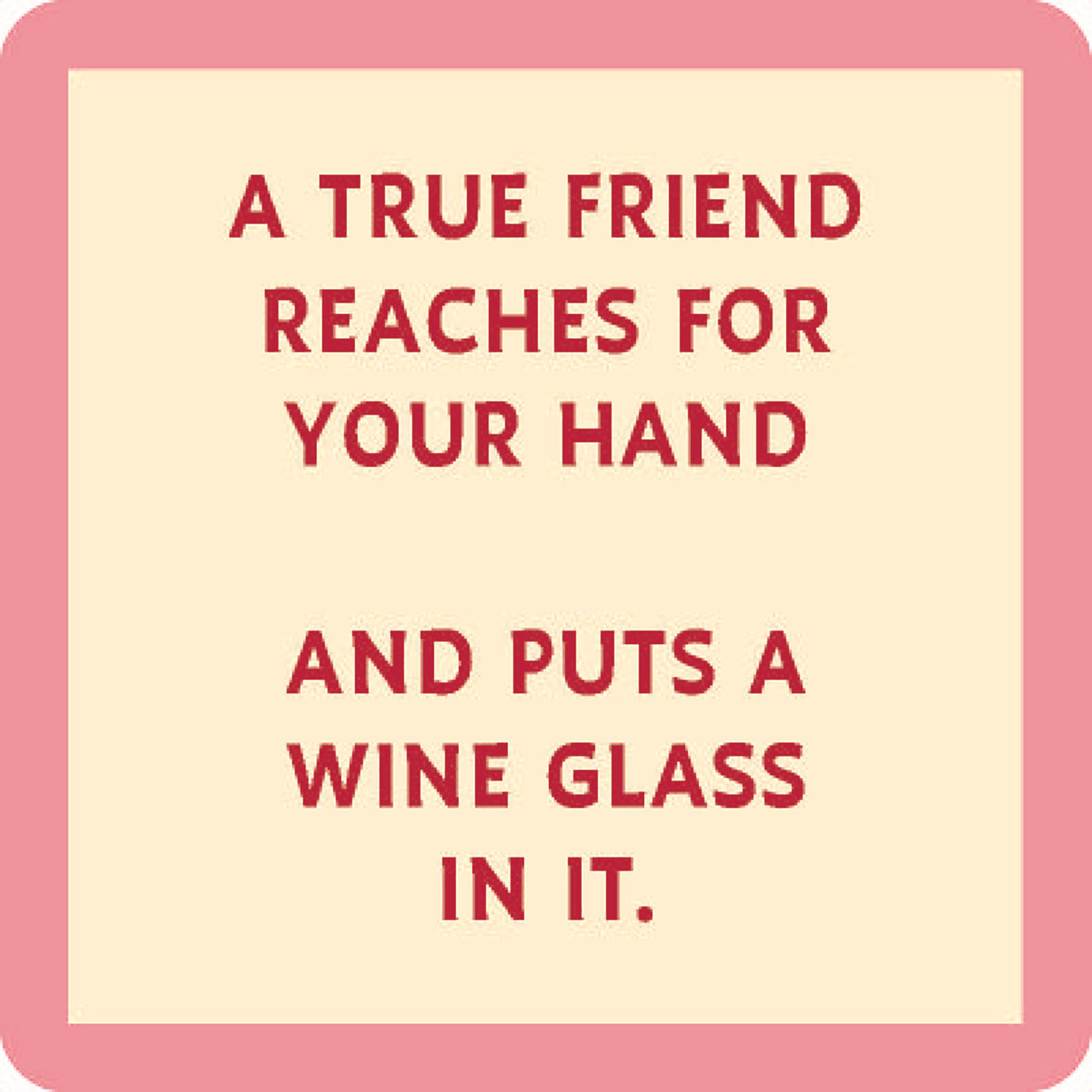 Drinks on Me True Friend Wine Glass Funny Coaster