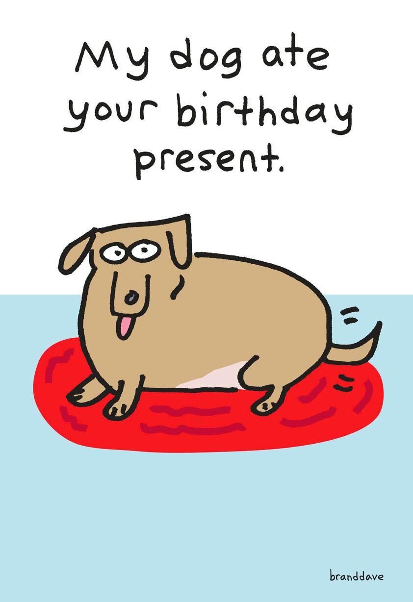 My Dog Ate Your Birthday Present Funny Birthday Card