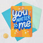 You Matter to Me Shadow Lettering Friendship Card Card Front with Envelope and Gold Seal image number 5