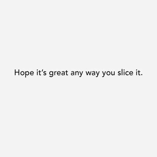 Great Any Way You Slice It Funny Birthday Card, 