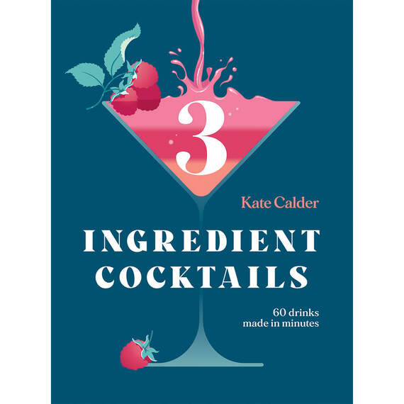Three Ingredient Cocktails: 60 Drinks Made in Minutes Book