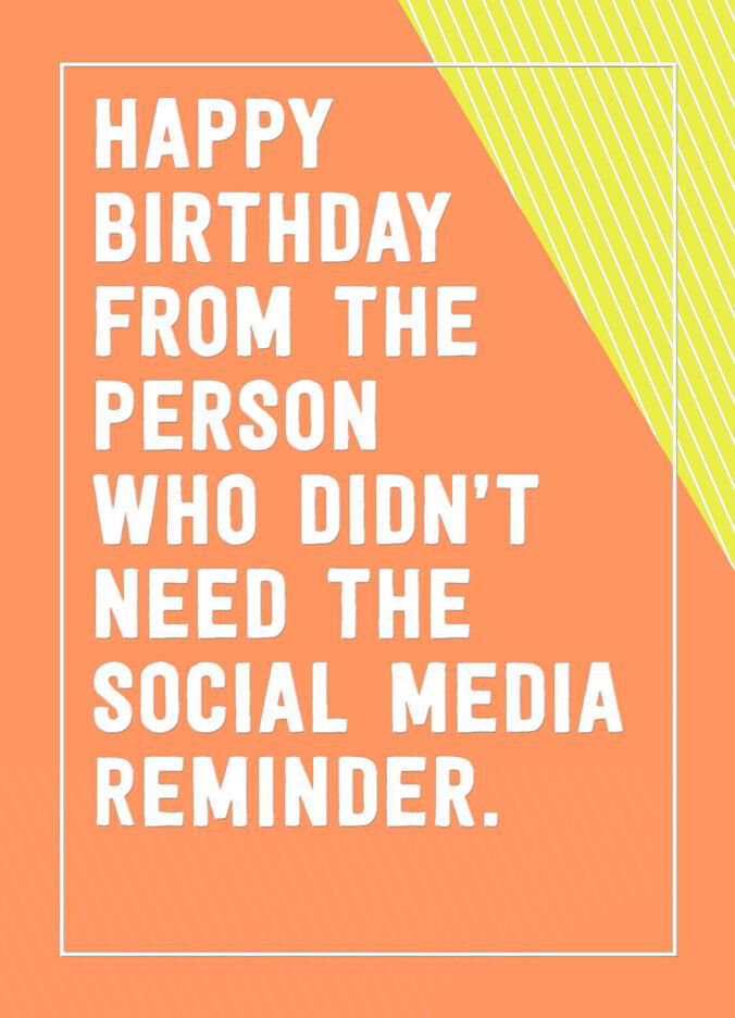 I Don't Need a Social Media Reminder Funny Birthday Card
