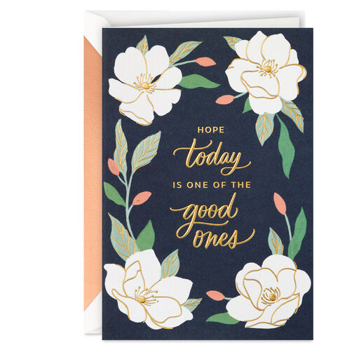 Hope Today Is One of the Good Ones Thinking of You Card, 