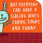 Smart and Caring Funny Birthday Card for Sibling, , large image number 4
