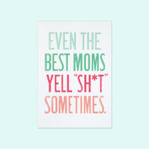 Greeting card that reads Even The Best Moms Yell Sh*t Sometimes