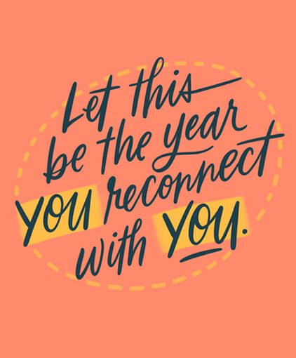 Let this be the year you reconnect with you
