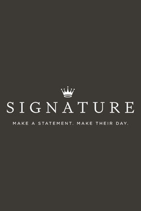 Signature. Make a statement. Make their day.