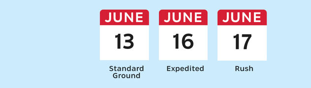 June 13 Standard Ground. June 16 Expedited. June 17 Rush.