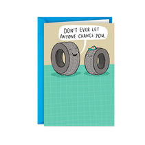 Card with two cartoon tires and the larger tire saying “Don’t ever let anyone change you”