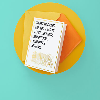 Greeting card with illustrated house. To get this card for you, I had to leave the house and interact with other humans.
