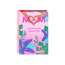 I Love Being Your Daughter Mothers Day Card for Mom
