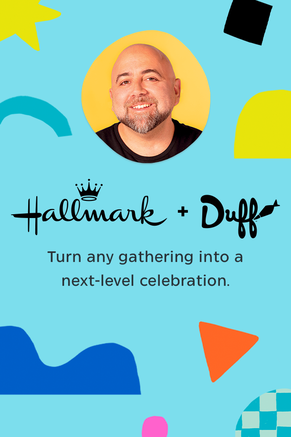 Hallmark + Duff. Turn any gathering into a next-level celebration. 