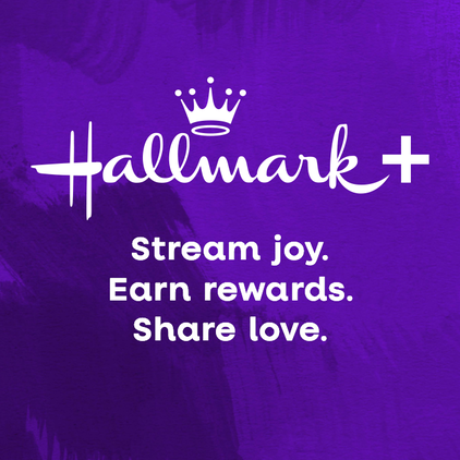 Hallmark Plus Stream joy. Earn rewards. Share love.