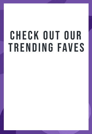 Check out our trending faves