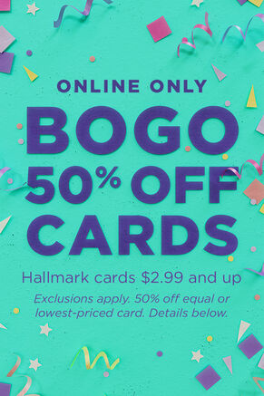 Online Only BOGO 50% off cards. Hallmark cards $2.99 and up. Exclusions apply. 50% off equal or lowest-priced card. Details below.