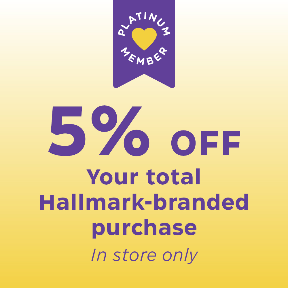 In-store only: Platinum members 5% off your total Hallmark-branded purchase